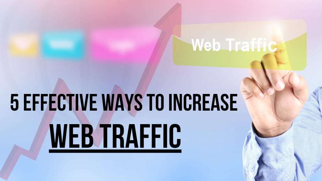 5 Effective Ways To Increase Web Traffic
