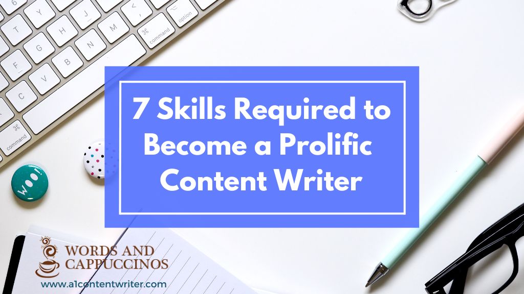 7 Skills Required to Become a Prolific Content Writer