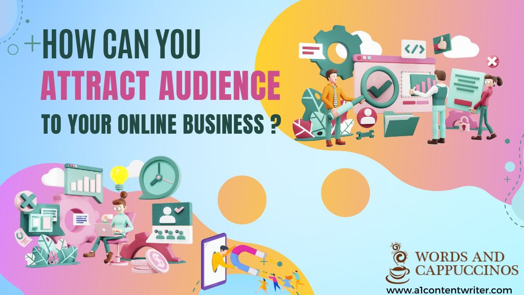 How Can You Attract Audience To Your Online Business?